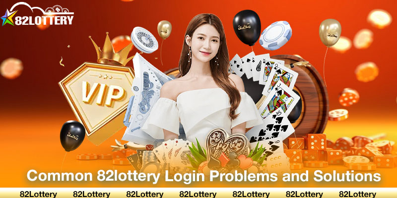 Common 82lottery Login Problems and Solutions