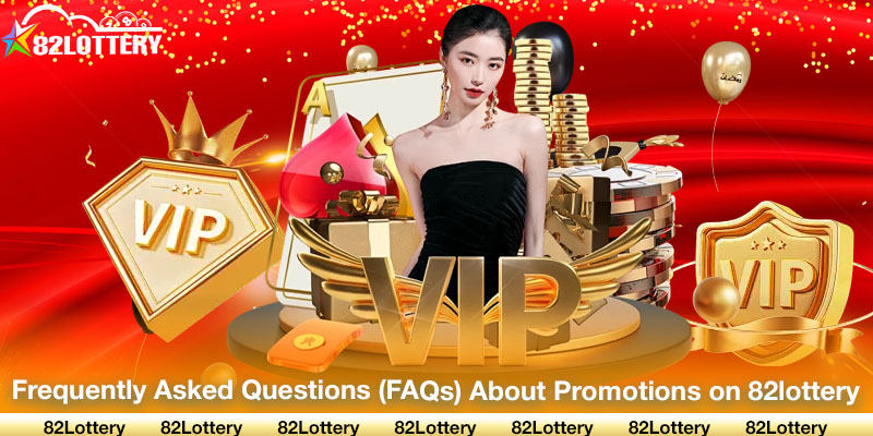 Frequently Asked Questions (FAQs) About Promotions on 82lottery