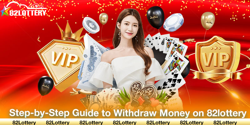 Step-by-Step Guide to Withdraw Money on 82lottery